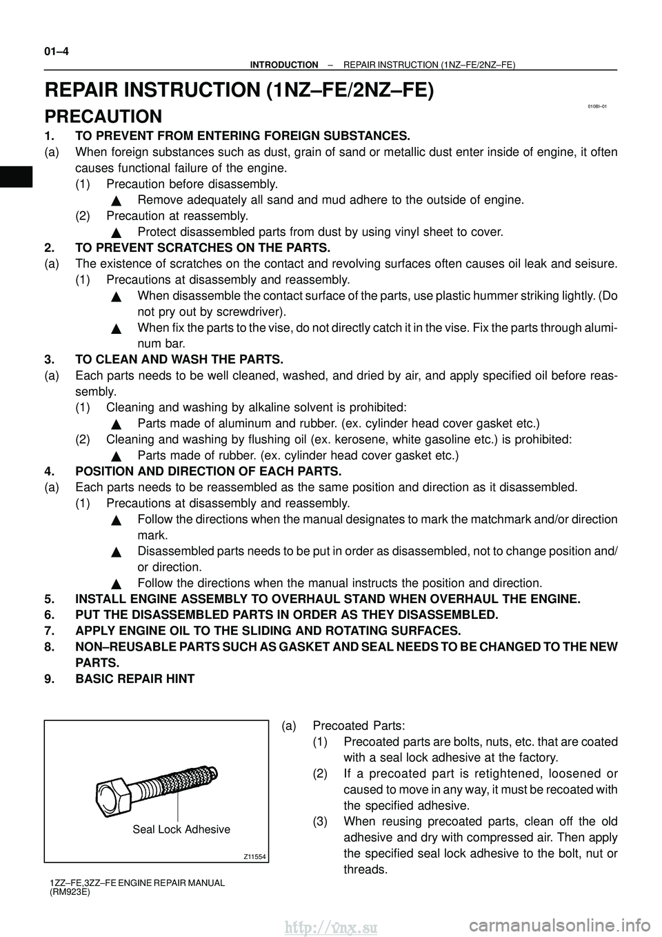 TOYOTA AVENSIS 2003  Service Repair Manual 010BI±01
Z11554
Seal Lock Adhesive
01±4
±
INTRODUCTION REPAIR INSTRUCTION (1NZ±FE/2NZ±FE)
1ZZ±FE,3ZZ±FE ENGINE REPAIR MANUAL
(RM923E)
REPAIR INSTRUCTION (1NZ±FE/2NZ±FE)
PRECAUTION
1. TO PREVE
