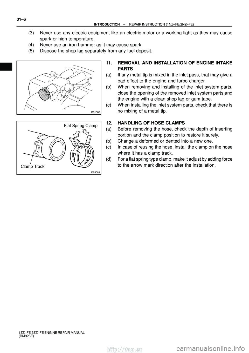 TOYOTA AVENSIS 2003  Service Repair Manual D01563
D25081
Flat Spring Clamp
Clamp Track
01±6
±
INTRODUCTION REPAIR INSTRUCTION (1NZ±FE/2NZ±FE)
1ZZ±FE,3ZZ±FE ENGINE REPAIR MANUAL
(RM923E)
(3) Never use any electric equipment like an electr