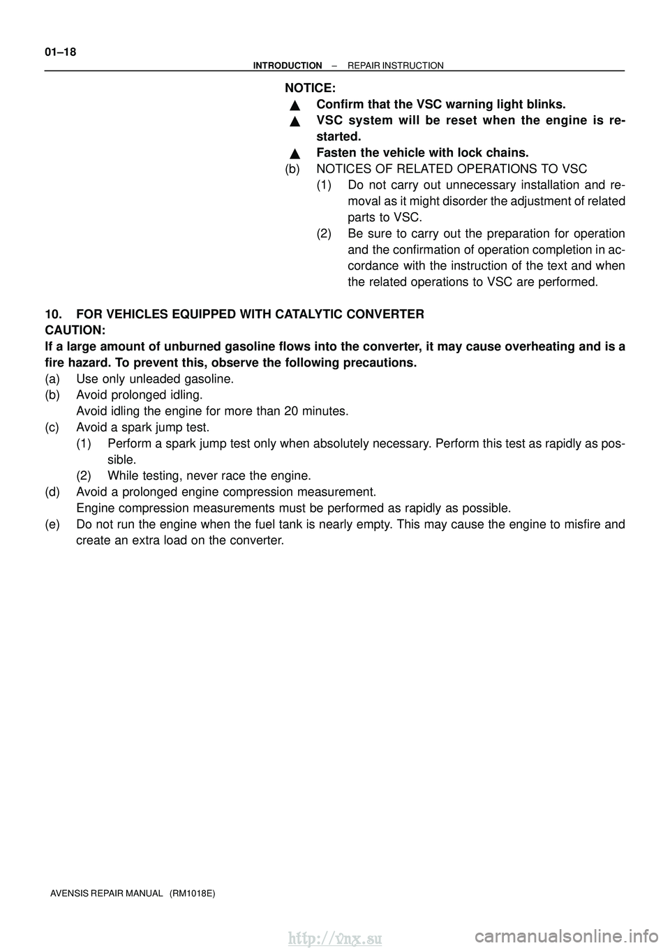 TOYOTA AVENSIS 2003  Service Repair Manual 01±18
±
INTRODUCTION REPAIR INSTRUCTION
AVENSIS REPAIR MANUAL   (RM1018E)
NOTICE:
Confirm that the VSC warning light blinks.
VSC system will be reset when the  engine is re-
started.
Fasten the v