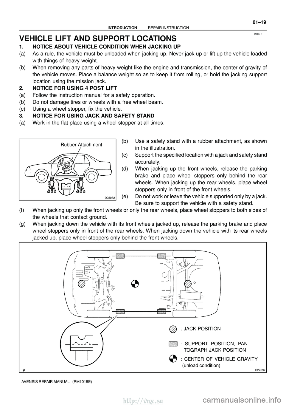 TOYOTA AVENSIS 2003  Service Manual Online 010B5±11
D25082
Rubber Attachment
D27697
: SUPPORT POSITION, PAN
  TOGRAPH  JACK  POSITION
: CENTER OF VEHICLE GRAVITY
 (unload condition)
: JACK POSITION
±
INTRODUCTION REPAIR INSTRUCTION
01±19
AV