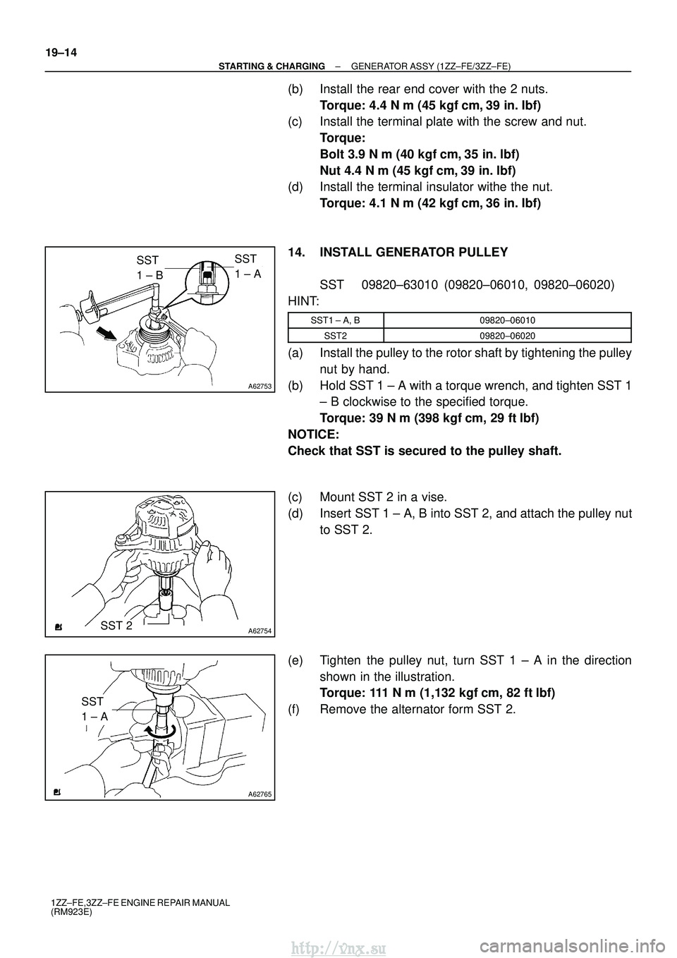 TOYOTA AVENSIS 2003  Service Repair Manual A62753
SST 
1 ± BSST 
1 ± A
A62754SST 2
A62765
SST 
1 ± A
19±14
±
STARTING & CHARGING GENERATOR ASSY (1ZZ±FE/3ZZ±FE)
1ZZ±FE,3ZZ±FE ENGINE REPAIR MANUAL
(RM923E)
(b) Install the rear end cover