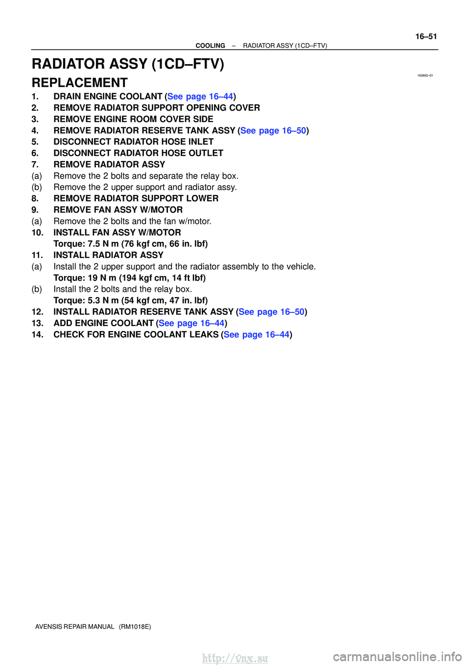 TOYOTA AVENSIS 2003  Service Repair Manual 160MG±01
±
COOLINGRADIATOR ASSY(1CD±FTV)
16±51
AVENSIS REPAIR MANUAL   (RM1018E)
RADIATOR ASSY(1CD±FTV)
REPLACEMENT
1.DRAIN ENGINE COOLANT(See page 16±44)
2.REMOVE RADIATOR SUPPORT OPENING COVER