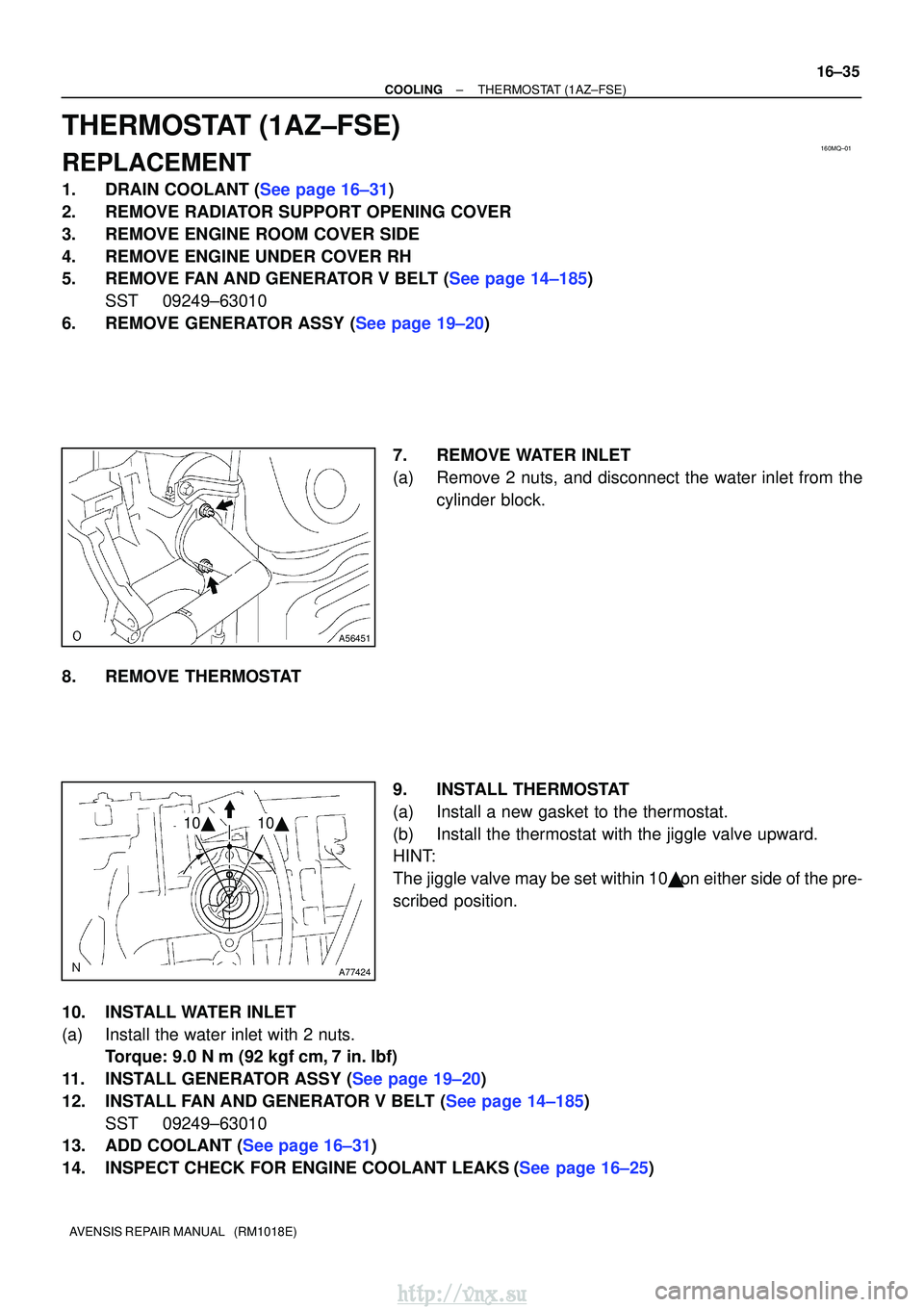 TOYOTA AVENSIS 2003  Service Repair Manual 160MQ±01
A56451
A77424
1010
±
COOLINGTHERMOSTAT(1AZ±FSE)
16±35
AVENSIS REPAIR MANUAL   (RM1018E)
THERMOSTAT(1AZ±FSE)
REPLACEMENT
1.DRAIN COOLANT (See page 16±31)
2.REMOVE RADIATOR SUPPORT OPEN