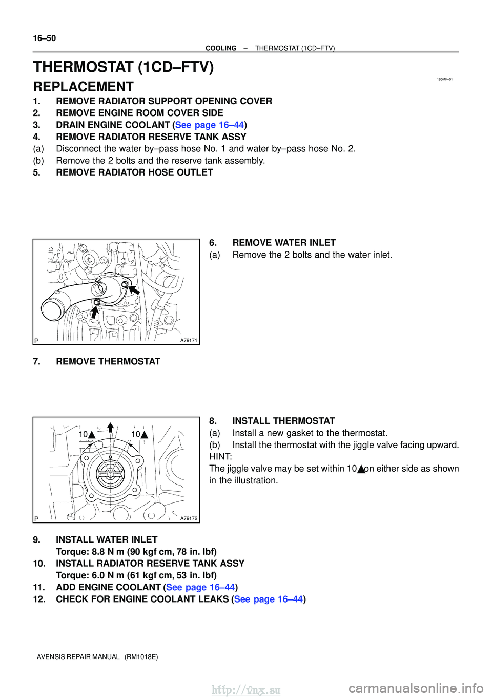 TOYOTA AVENSIS 2003  Service Repair Manual 160MF±01
A79171
A79172
1010
16±50
±
COOLINGTHERMOSTAT(1CD±FTV)
AVENSIS REPAIR MANUAL   (RM1018E)
THERMOSTAT(1CD±FTV)
REPLACEMENT
1.REMOVE RADIATOR SUPPORT OPENING COVER
2.REMOVE ENGINE ROOM COV