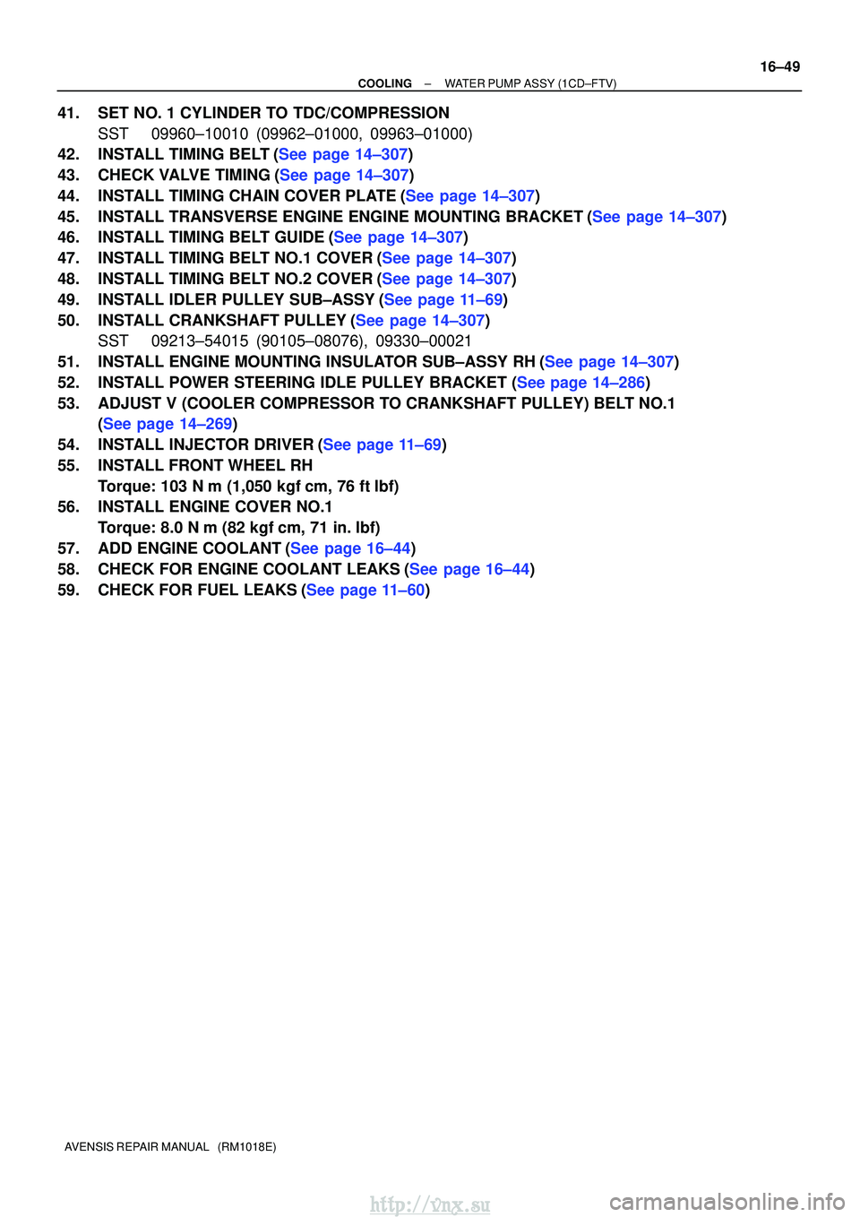 TOYOTA AVENSIS 2003  Service Repair Manual ±
COOLINGWATER PUMP ASSY(1CD±FTV)
16±49
AVENSIS REPAIR MANUAL   (RM1018E)
41.SET NO. 1 CYLINDER TO TDC/COMPRESSION
SST09960±10010 (09962±01000, 09963±01000)
42.INSTALL TIMING BELT(See page 14±3