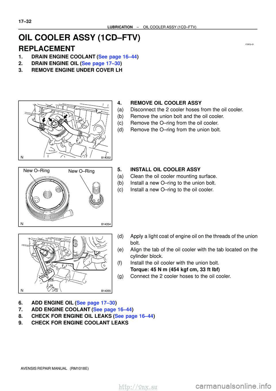 TOYOTA AVENSIS 2003  Service Repair Manual 170FQ±01
B14352
B14354
New O±RingNew O±Ring
B14355
17±32
±
LUBRICATIONOIL COOLER ASSY(1CD±FTV)
AVENSIS REPAIR MANUAL   (RM1018E)
OIL COOLER ASSY(1CD±FTV)
REPLACEMENT
1.DRAIN ENGINE COOLANT(See 