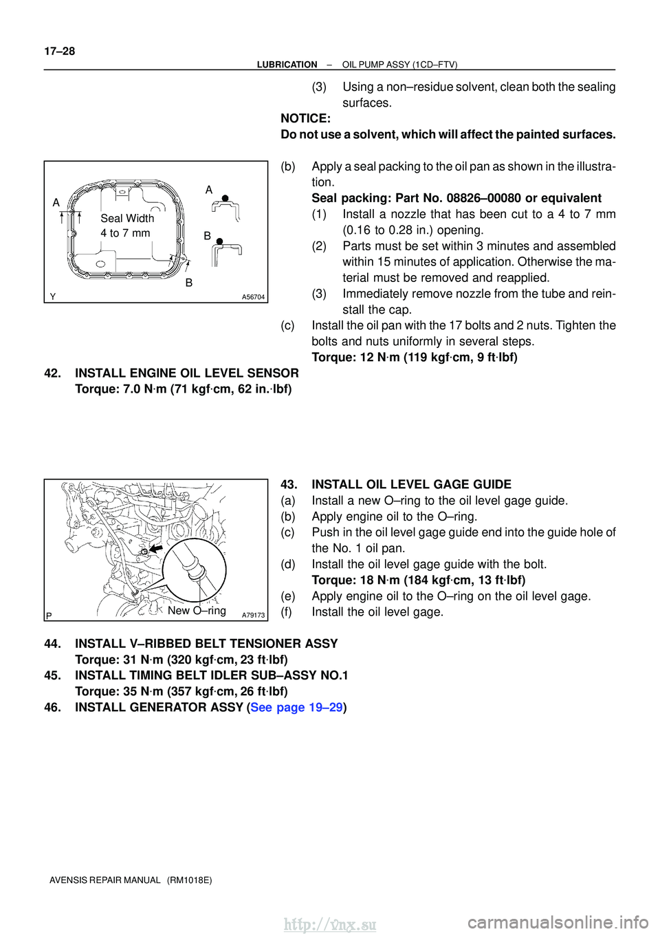TOYOTA AVENSIS 2003  Service Repair Manual A56704
Seal Width 
4 to 7 mm
A
B B
A
A79173New O±ring
17±28
±
LUBRICATIONOIL PUMP ASSY(1CD±FTV)
AVENSIS REPAIR MANUAL   (RM1018E)
(3)Using a non±residue solvent, clean both the sealing surfaces.
