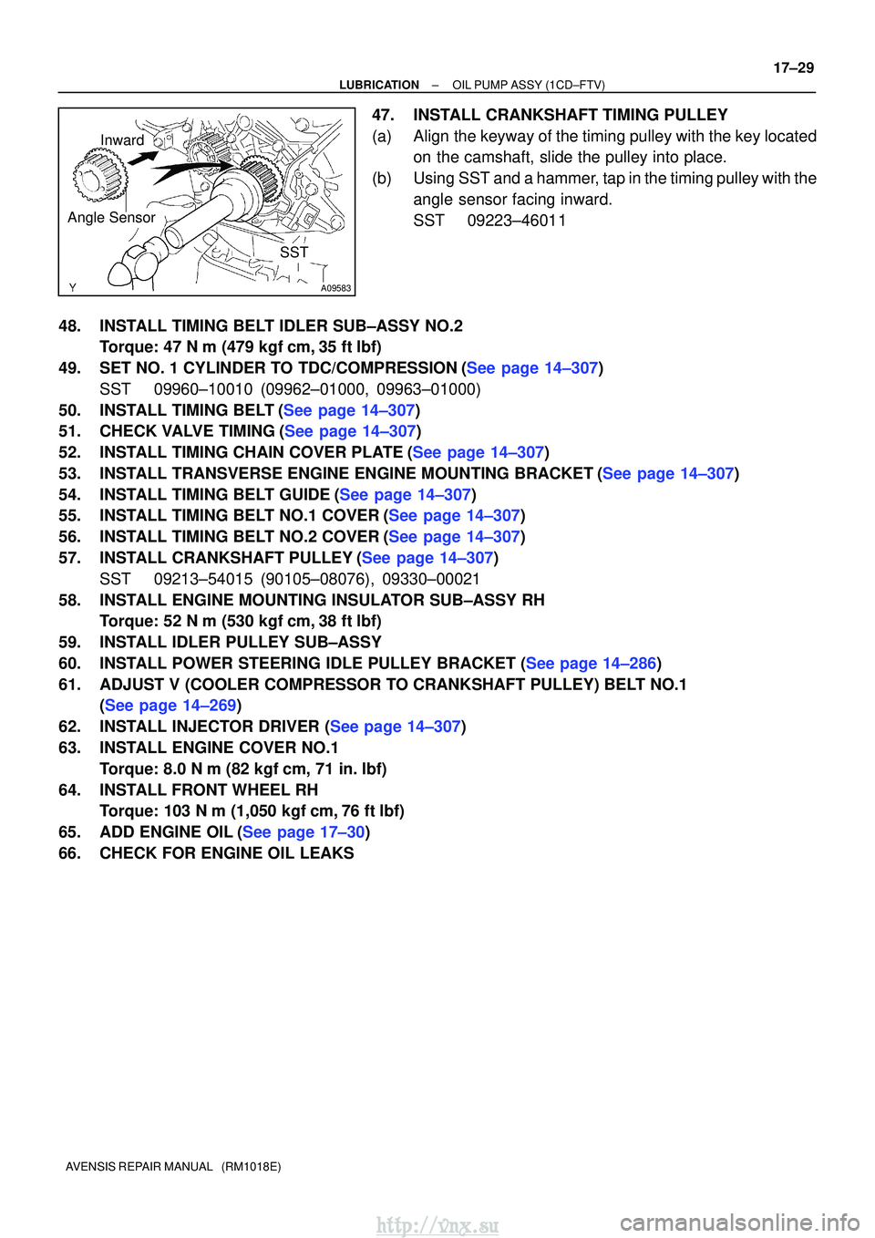 TOYOTA AVENSIS 2003  Service Repair Manual SST
A09583
Inward
Angle Sensor
±
LUBRICATIONOIL PUMP ASSY(1CD±FTV)
17±29
AVENSIS REPAIR MANUAL   (RM1018E)
47.INSTALL CRANKSHAFT TIMING PULLEY
(a)Align the keyway of the timing pulley with the key 