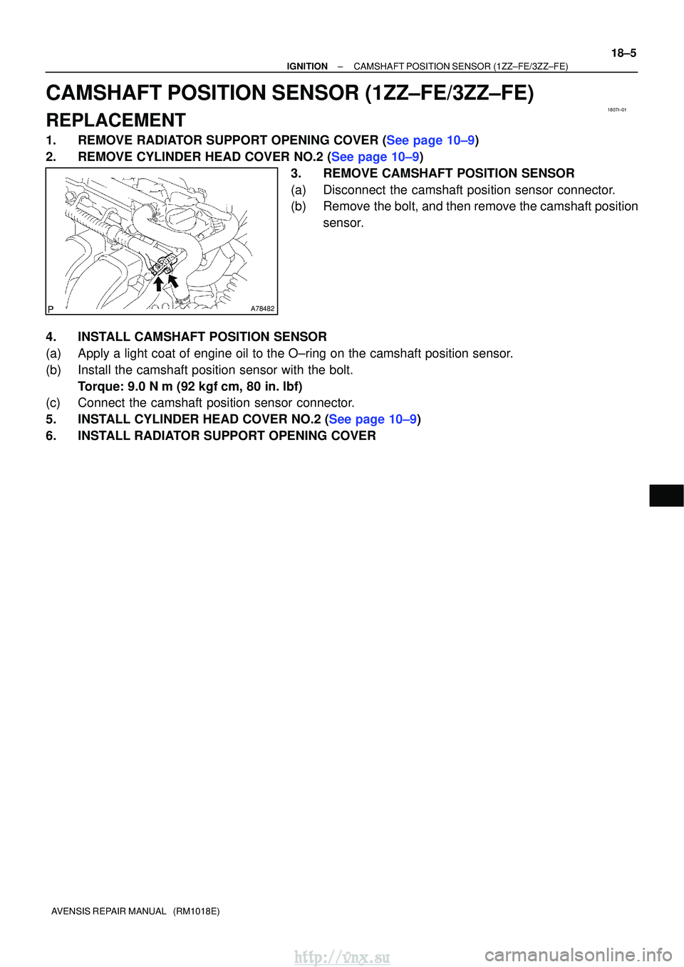 TOYOTA AVENSIS 2003  Service Repair Manual 1807I±01
A78482
±
IGNITIONCAMSHAFT POSITION SENSOR(1ZZ±FE/3ZZ±FE)
18±5
AVENSIS REPAIR MANUAL   (RM1018E)
CAMSHAFT POSITION SENSOR(1ZZ±FE/3ZZ±FE)
REPLACEMENT
1.REMOVE RADIATOR SUPPORT OPENING CO
