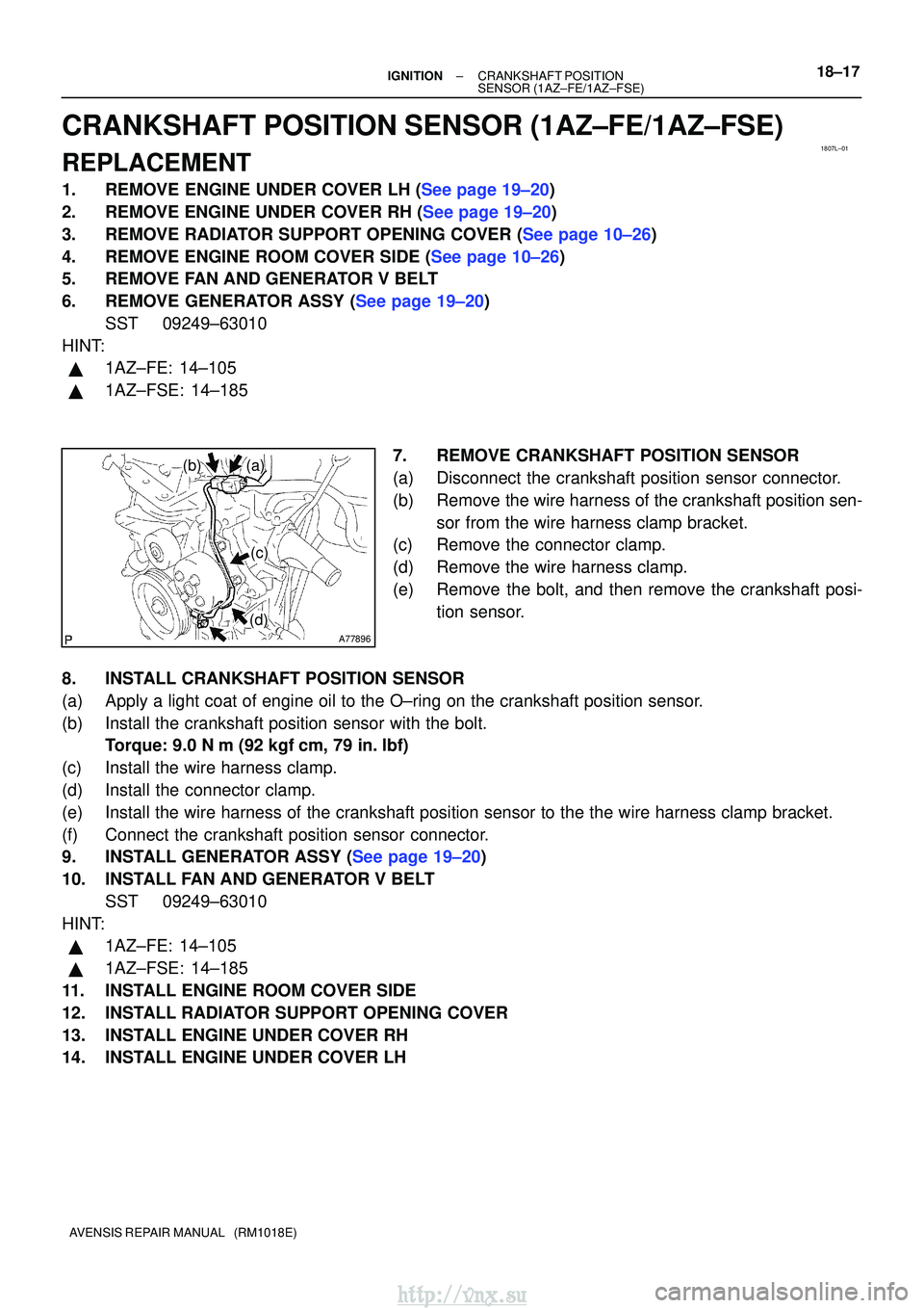 TOYOTA AVENSIS 2003  Service Repair Manual 1807L±01
A77896
(a)(b)
(c)
(d)
±
IGNITIONCRANKSHAFT POSITION
SENSOR(1AZ±FE/1AZ±FSE)18±17
AVENSIS REPAIR MANUAL   (RM1018E)
CRANKSHAFT POSITION SENSOR(1AZ±FE/1AZ±FSE)
REPLACEMENT
1.REMOVE ENGINE