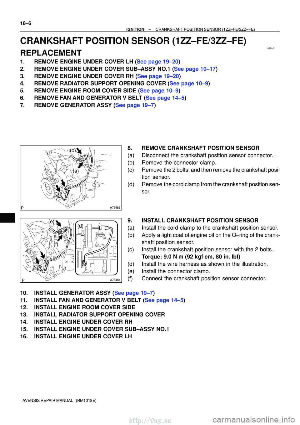 TOYOTA AVENSIS 2003  Service Repair Manual 1807J±01
A78483
(a)
(b)
A78484
(f)
(e)(d)
18±6
±
IGNITIONCRANKSHAFT POSITION SENSOR(1ZZ±FE/3ZZ±FE)
AVENSIS REPAIR MANUAL   (RM1018E)
CRANKSHAFT POSITION SENSOR(1ZZ±FE/3ZZ±FE)
REPLACEMENT
1.REMO