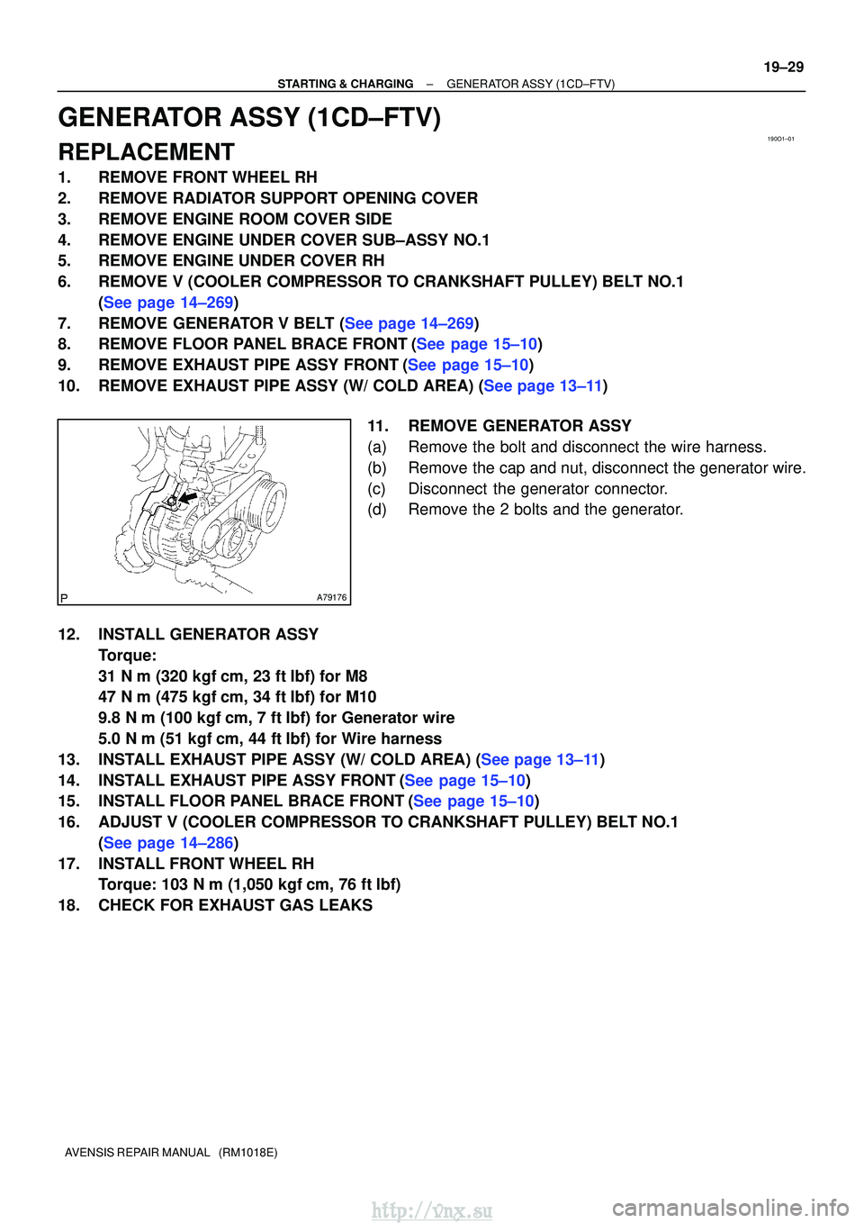 TOYOTA AVENSIS 2003  Service Repair Manual 190O1±01
A79176
±
STARTING & CHARGINGGENERATOR ASSY(1CD±FTV)
19±29
AVENSIS REPAIR MANUAL   (RM1018E)
GENERATOR ASSY(1CD±FTV)
REPLACEMENT
1.REMOVE FRONT WHEEL RH
2.REMOVE RADIATOR SUPPORT OPENING 