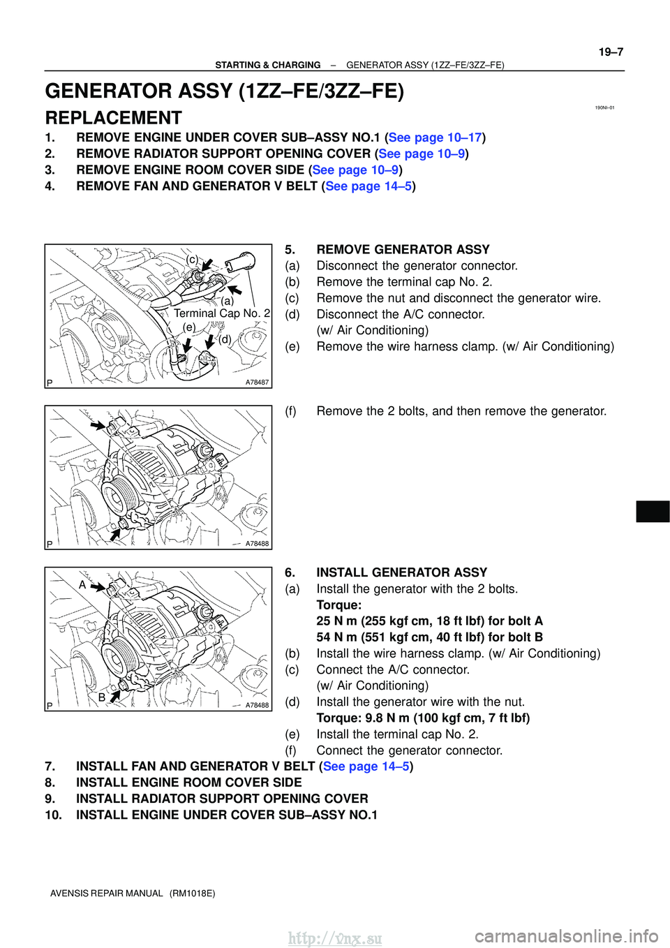 TOYOTA AVENSIS 2003  Service Repair Manual 190NI±01
A78487
(a)
(d)
(e)
(c)
Terminal Cap No. 2
A78488
A78488
A
B
±
STARTING & CHARGINGGENERATOR ASSY(1ZZ±FE/3ZZ±FE)
19±7
AVENSIS REPAIR MANUAL   (RM1018E)
GENERATOR ASSY(1ZZ±FE/3ZZ±FE)
REPL