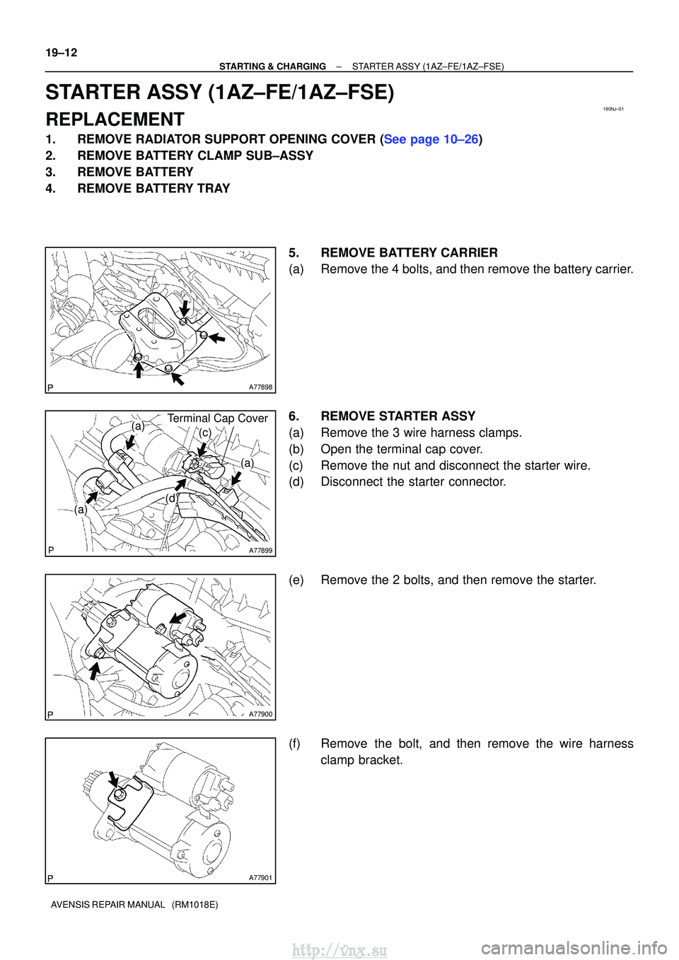TOYOTA AVENSIS 2003  Service Repair Manual 190NJ±01
A77898
A77899
(a)
(a)
(a)(c)
(d)
Terminal Cap Cover
A77900
A77901
19±12
±
STARTING & CHARGINGSTARTER ASSY(1AZ±FE/1AZ±FSE)
AVENSIS REPAIR MANUAL   (RM1018E)
STARTER ASSY(1AZ±FE/1AZ±FSE)