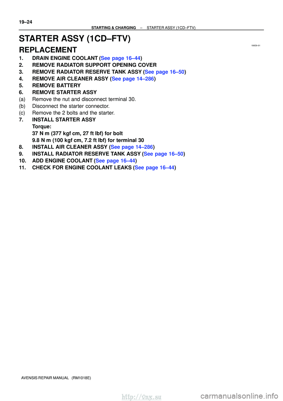 TOYOTA AVENSIS 2003  Service Repair Manual 190O0±01
19±24
±
STARTING & CHARGINGSTARTER ASSY(1CD±FTV)
AVENSIS REPAIR MANUAL   (RM1018E)
STARTER ASSY(1CD±FTV)
REPLACEMENT
1.DRAIN ENGINE COOLANT(See page 16±44)
2.REMOVE RADIATOR SUPPORT OPE