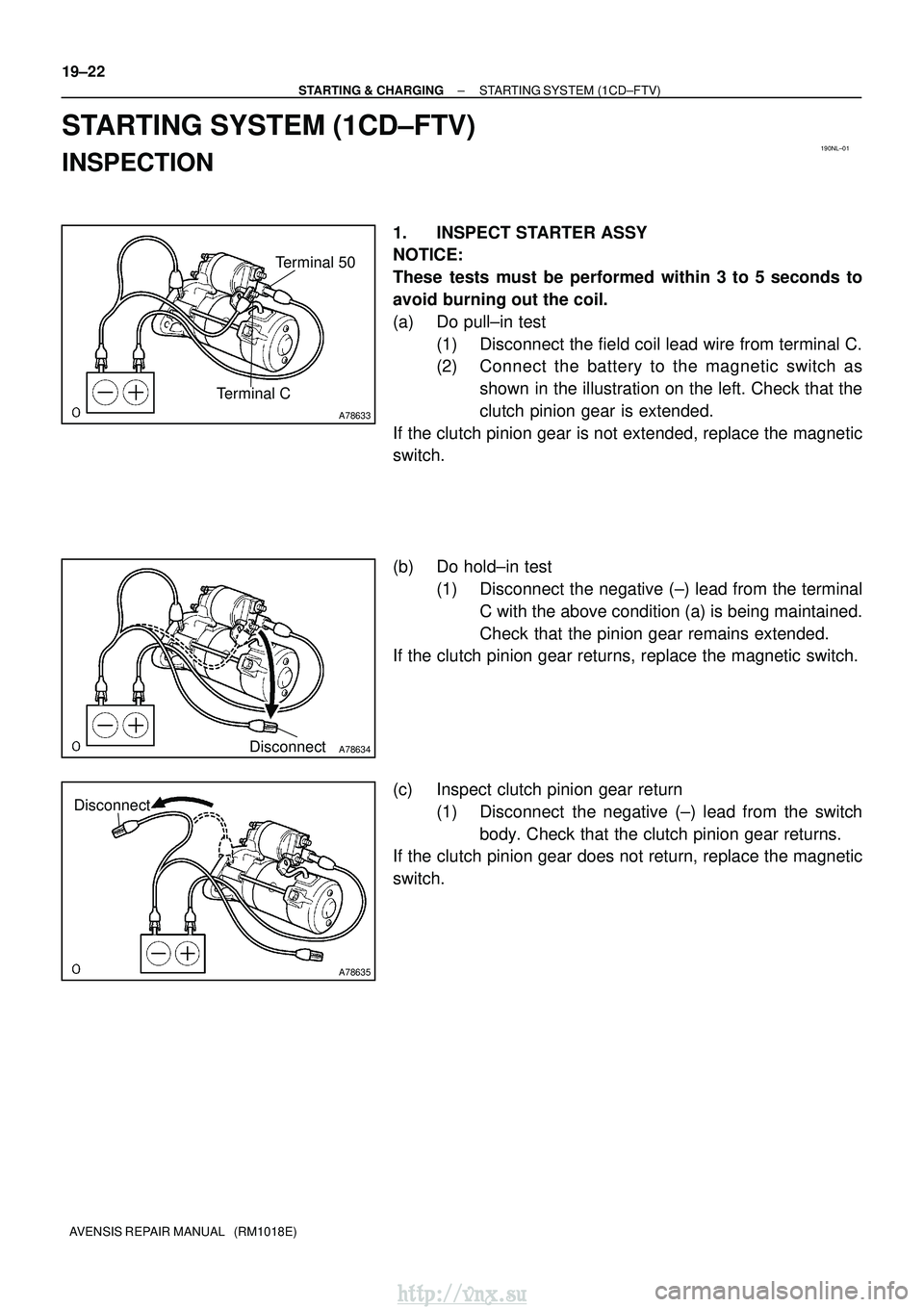 TOYOTA AVENSIS 2003  Service Repair Manual 190NL±01
A78633
Terminal CTerminal 50
A78634Disconnect
A78635
Disconnect
19±22
±
STARTING & CHARGING STARTING SYSTEM (1CD±FTV)
AVENSIS REPAIR MANUAL   (RM1018E)
STARTING SYSTEM (1CD±FTV)
INSPECTI