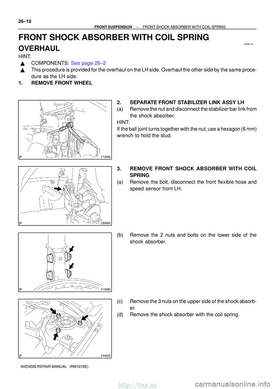 TOYOTA AVENSIS 2003  Service Repair Manual 2600M±04
F13686
C80880
F13683
F44622
26±10
±
FRONT SUSPENSION FRONT SHOCK ABSORBER WITH COIL SPRING
AVENSIS REPAIR MANUAL   (RM1018E)
FRONT SHOCK ABSORBER WITH COIL SPRING
OVERHAUL
HINT:
COMPONENT
