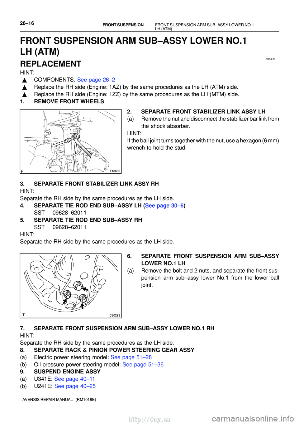 TOYOTA AVENSIS 2003  Service Repair Manual 260DQ±01
F13686
C80293
26±16±
FRONT SUSPENSION FRONT SUSPENSION ARM SUB±ASSY LOWER NO.1
LH (ATM)
AVENSIS REPAIR MANUAL   (RM1018E)
FRONT SUSPENSION ARM SUB±ASSY LOWER NO.1
LH (ATM)
REPLACEMENT
HI