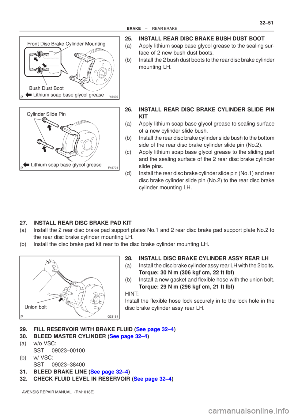 TOYOTA AVENSIS 2003  Service Repair Manual F45439
Front Disc Brake Cylinder MountingBush Dust Boot
Lithium soap base glycol grease
F45701
Cylinder Slide Pin
Lithium soap base glycol grease
G23181
Union bolt
±
BRAKEREAR BRAKE
32±51
AVENSIS RE