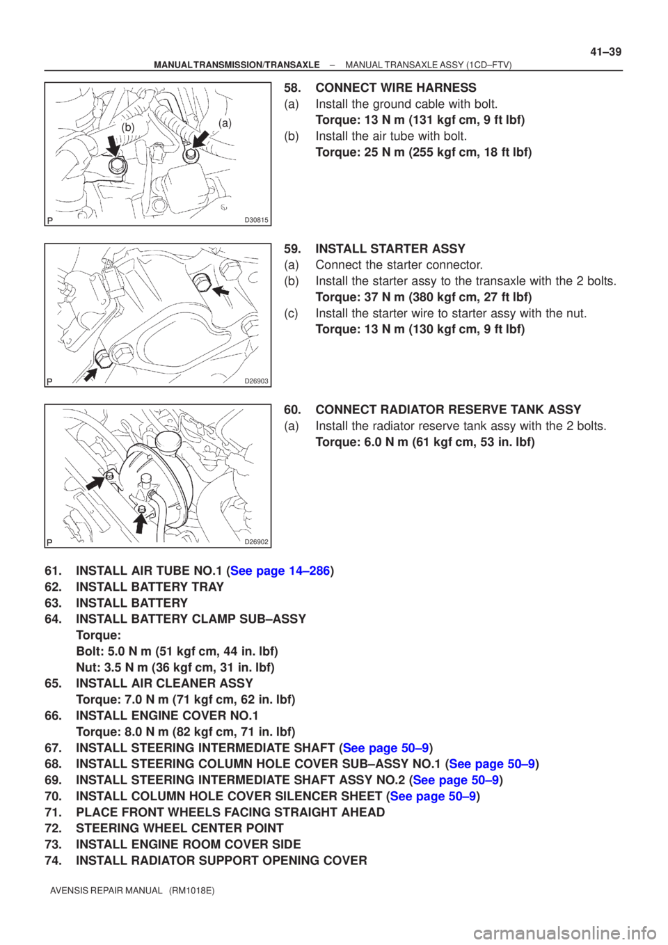 TOYOTA AVENSIS 2003  Service Repair Manual D30815
(b)(a)
D26903
D26902
±
MANUAL TRANSMISSION/TRANSAXLE MANUAL TRANSAXLE ASSY (1CD±FTV)
41±39
AVENSIS REPAIR MANUAL   (RM1018E)
58. CONNECT WIRE HARNESS
(a) Install the ground cable with bolt.
