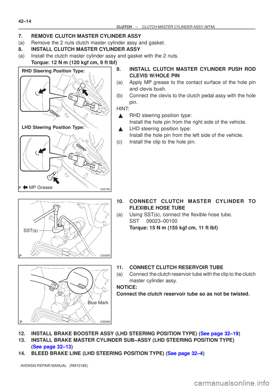 TOYOTA AVENSIS 2003  Service Repair Manual D30782
RHD Steering Position Type:
LHD Steering Position Type:
MP Grease
D30069
SST(s)
D30068
Blue Mark
42±14
±
CLUTCH CLUTCH MASTER CYLINDER ASSY (MTM)
AVENSIS REPAIR MANUAL   (RM1018E)
7. REMOVE C