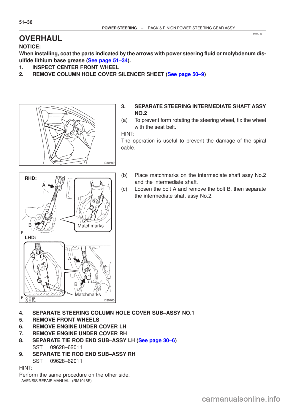 TOYOTA AVENSIS 2003  Service Repair Manual 510DL±02
D30509


D30705
LHD:
A
B
RHD:
Matchmarks
Matchmarks
A
B
51±36
±
POWER STEERING RACK & PINION POWER STEERING GEAR ASSY
AVENSIS REPAIR MANUAL   (RM1018E)
OVERHAUL
NOTICE:
When in