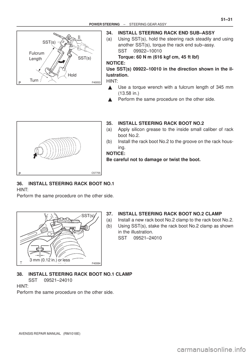 TOYOTA AVENSIS 2003  Service Repair Manual F40053
SST(s)
SST(s)
Fulcrum 
LengthHold
Turn
C57755
F400843 mm (0.12 in.) or less SST(s)
±
POWER STEERING STEERING GEAR ASSY
51±31
AVENSIS REPAIR MANUAL   (RM1018E)
34. INSTALL STEERING RACK END SU