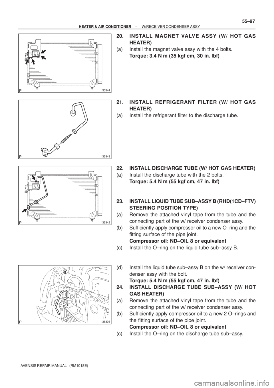 TOYOTA AVENSIS 2003  Service Repair Manual I35344
I35343
I35342
I35336
±
HEATER & AIR CONDITIONER W/RECEIVER CONDENSER ASSY
55±97
AVENSIS REPAIR MANUAL   (RM1018E)
20. I N S TA L L M A G N E T VA LV E A S S Y ( W / H O T G A S
HEATER)
(a) In