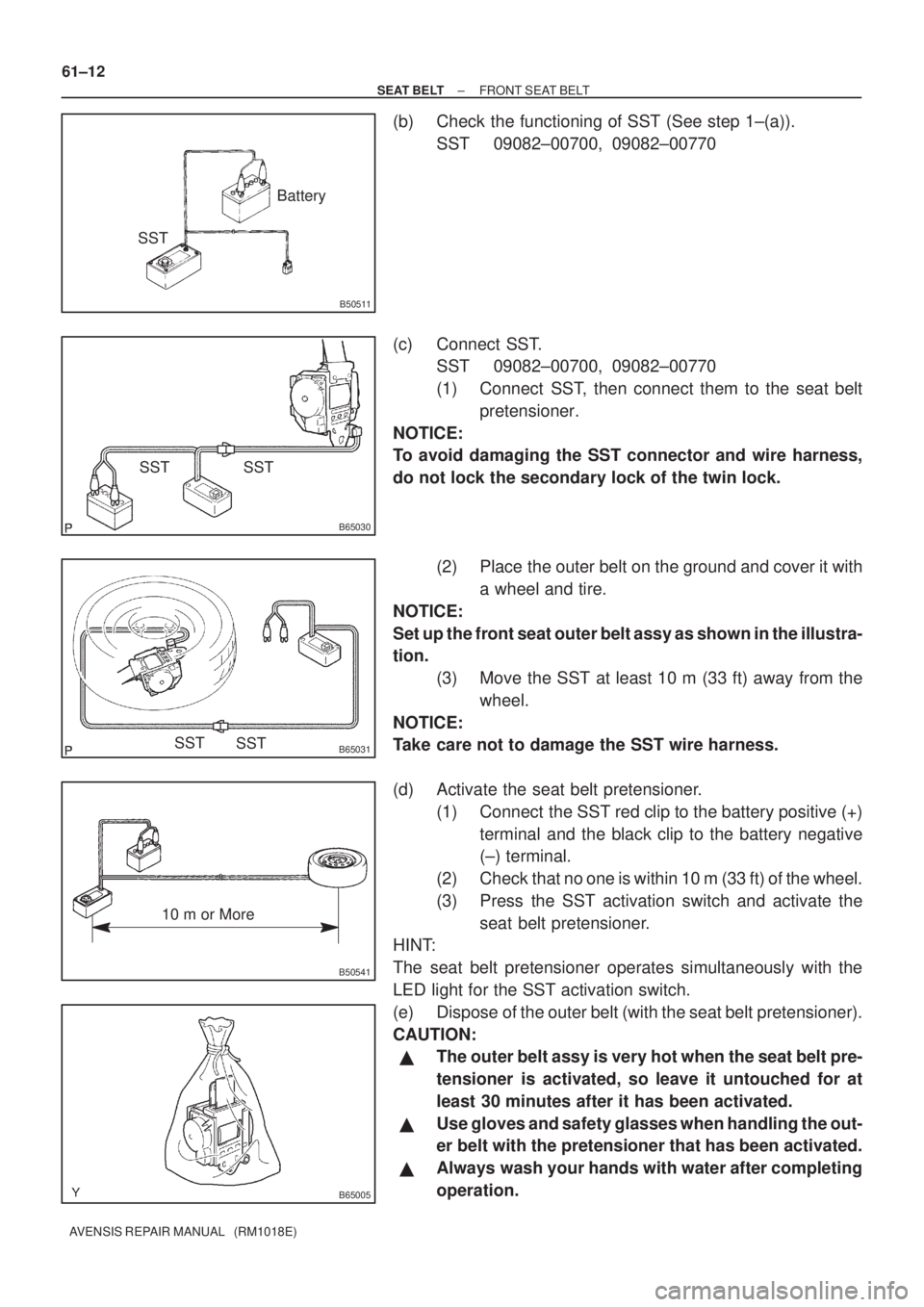 TOYOTA AVENSIS 2003  Service Repair Manual B50511
SSTBattery
B65030
SST
SST
B65031SST
SST
B50541
10 m or More
B65005
61±12
±
SEAT BELT FRONT SEAT BELT
AVENSIS REPAIR MANUAL   (RM1018E)
(b) Check the functioning of SST (See step 1±(a)). SST 