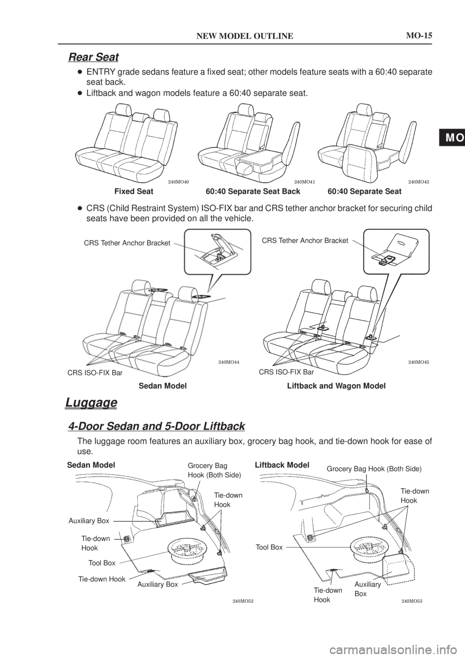 TOYOTA AVENSIS 2003  Service User Guide MO
NEW MODEL OUTLINE
\b\b\b
Fixed Seat60:40 Separate Seat Back 60:40 Separate Seat
\b
\b
Sedan Model Liftback and Wagon Model
CRS Tether Anchor Bracket
CRS ISO-FIX Bar CR