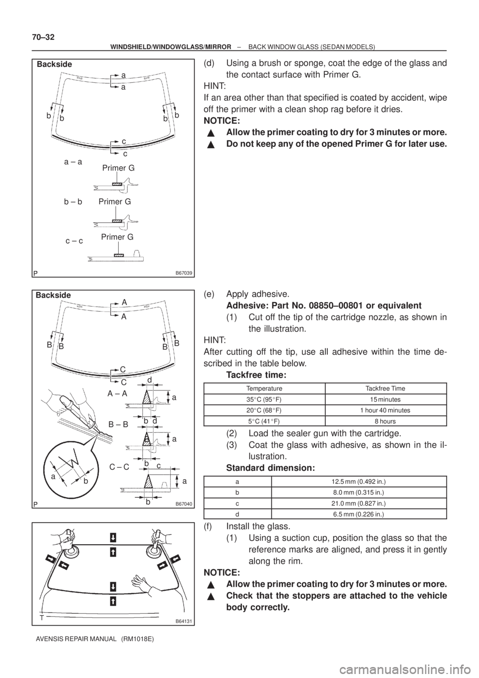 TOYOTA AVENSIS 2003  Service Repair Manual B67039
Primer G
Primer G a
a
b
a ± a
c ± c
c
b
b ± b c
b
b
Backside
Primer G
B67040
B
A
B
a a
d
b
b c
A ± A
C ± C
B ± B
B
b
b C
Backside
B
A
B
Ca
a
d
B64131
70±32
±
WINDSHIELD/WINDOWGLASS/MIRR