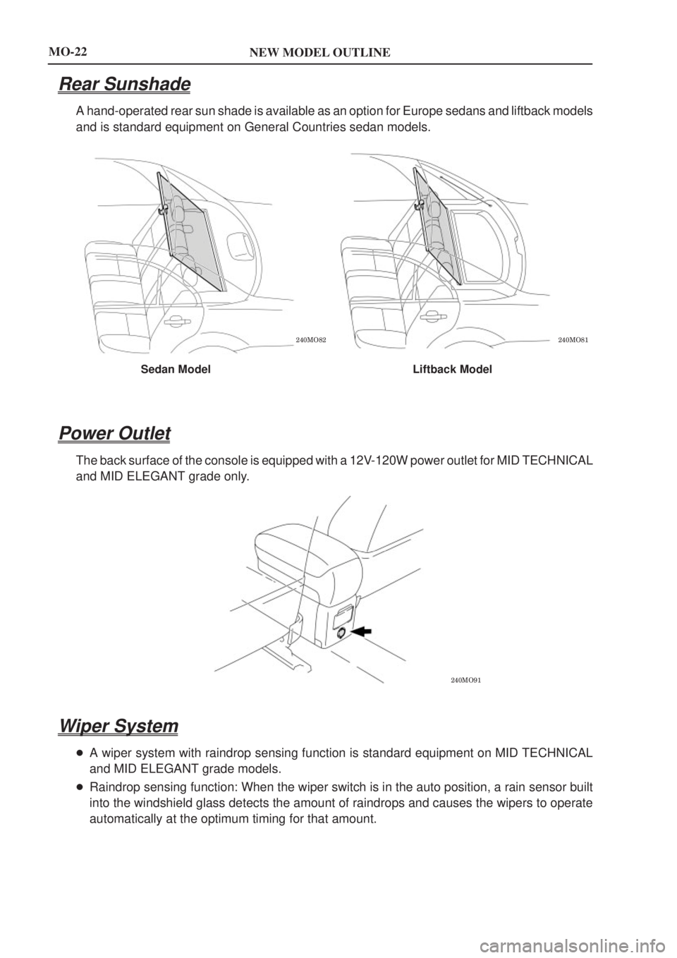 TOYOTA AVENSIS 2003  Service Owners Manual NEW MODEL OUTLINE
\b
\b
Sedan Model Liftback Model
\b
MO-22
Rear Sunshade
A hand-operated rear sun shade is available as an option for Europe sedans and liftback \
models
and is stan