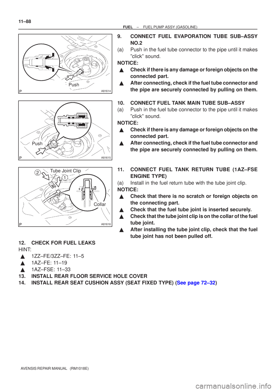 TOYOTA AVENSIS 2003 Service Repair Manual A81614
Push
A81615
Push
A81616
Tube Joint Clip
Collar
2
1
11±88
±
FUELFUEL PUMP ASSY(GASOLINE)
AVENSIS REPAIR MANUAL (RM1018E)
9.CONNECT FUEL EVAPORATION TUBE SUB±ASSY NO.2
(a)Push in the fuel tu TOYOTA AVENSIS 2003 Service Repair Manual A81614
Push
A81615
Push
A81616
Tube Joint Clip
Collar
2
1
11±88
±
FUELFUEL PUMP ASSY(GASOLINE)
AVENSIS REPAIR MANUAL (RM1018E)
9.CONNECT FUEL EVAPORATION TUBE SUB±ASSY NO.2
(a)Push in the fuel tu