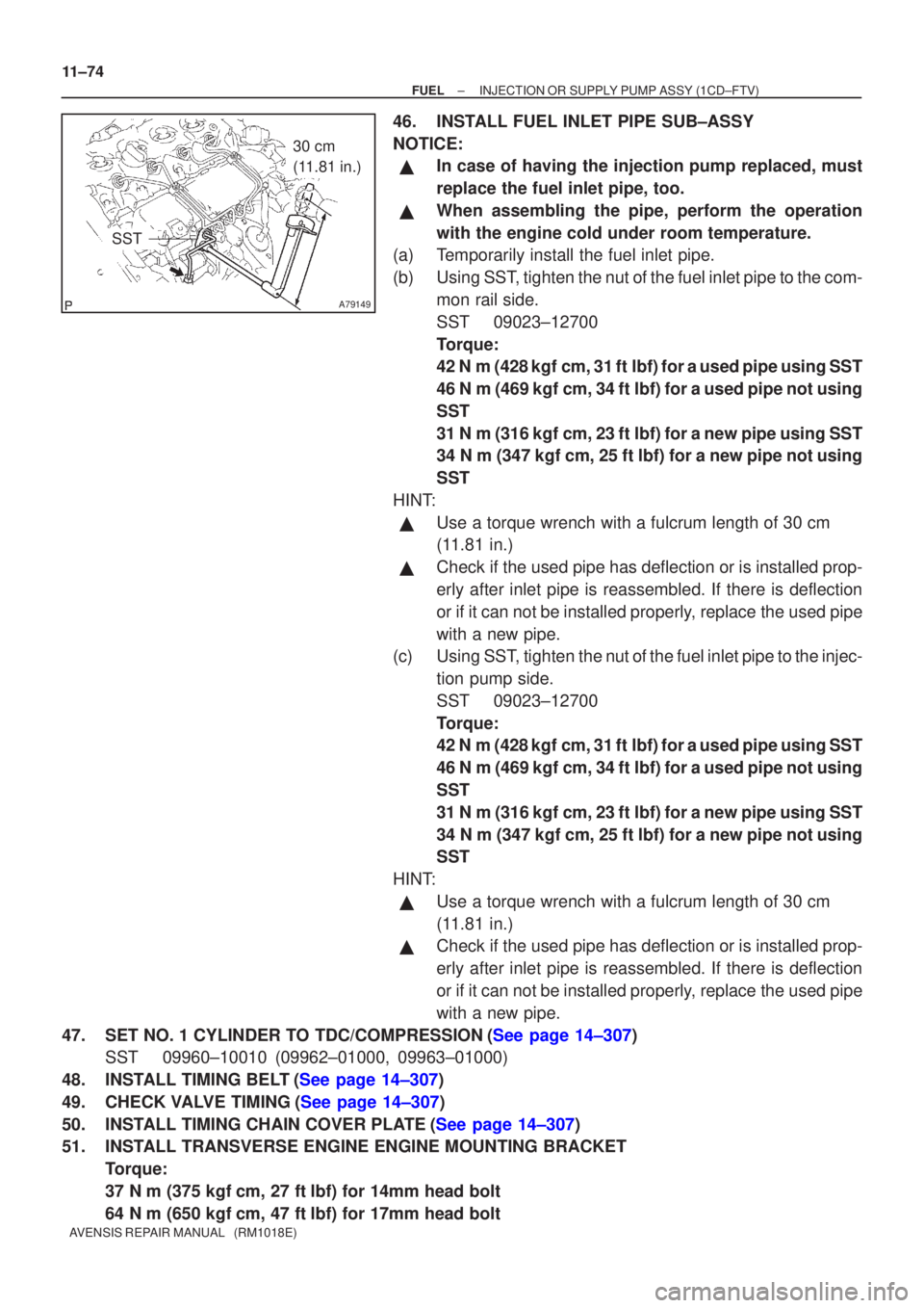 TOYOTA AVENSIS 2003  Service Repair Manual A79149
SST
30 cm 
(11.81 in.)
11±74
±
FUELINJECTION OR SUPPLY PUMP ASSY(1CD±FTV)
AVENSIS REPAIR MANUAL   (RM1018E)
46.INSTALL FUEL INLET PIPE SUB±ASSY
NOTICE:
In case of having the injection pump