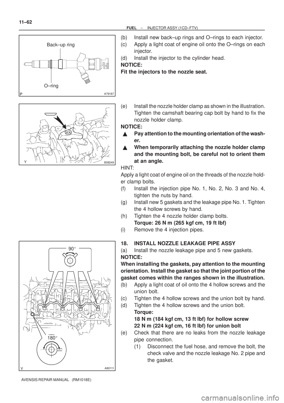TOYOTA AVENSIS 2003  Service Repair Manual A79187
O±ringBack±up ring
B08249
A80111
180

90
11±62
±
FUEL INJECTOR ASSY (1CD±FTV)
AVENSIS REPAIR MANUAL   (RM1018E)
(b) Install new back±up rings and O±rings to each injector.
(c) Apply a 