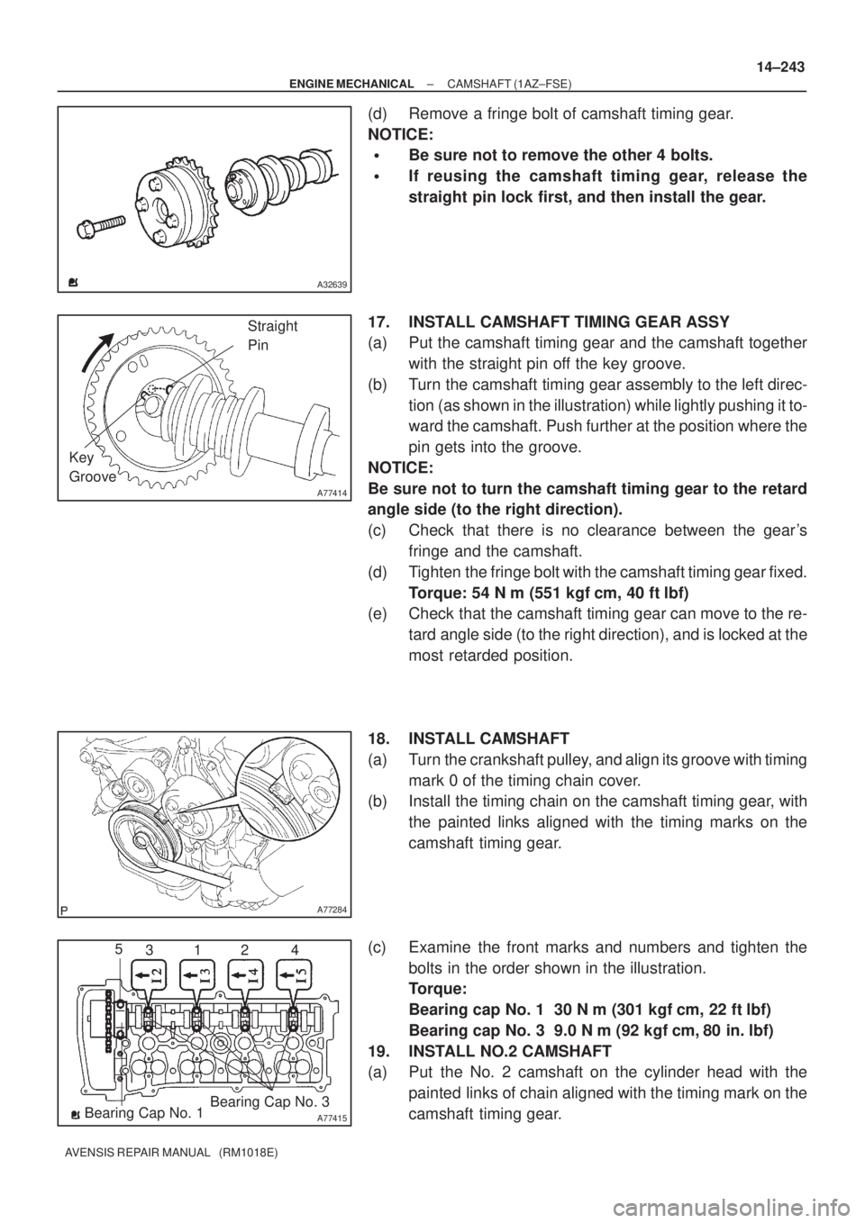 TOYOTA AVENSIS 2003  Service Repair Manual A32639
A77414
Straight
Pin
Key
Groove
A77284
A77415Bearing Cap No. 1 Bearing Cap No. 3
5
312 4
±
ENGINE MECHANICAL CAMSHAFT (1AZ±FSE)
14±243
AVENSIS REPAIR MANUAL   (RM1018E)
(d) Remove a fringe bo