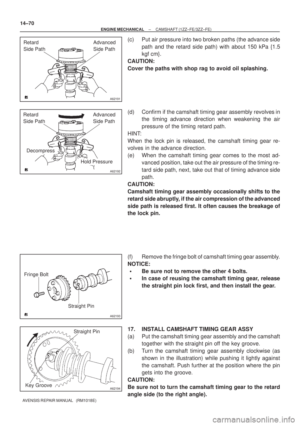 TOYOTA AVENSIS 2003  Service Repair Manual A62191
Advanced 
Side Path
Retard 
Side Path
A62192
Hold Pressure
Decompress Advanced 
Side Path
Retard 
Side Path
A62193
Straight Pin
Fringe Bolt
A62194
Straight Pin
Key Groove
14±70
±
ENGINE MECHA