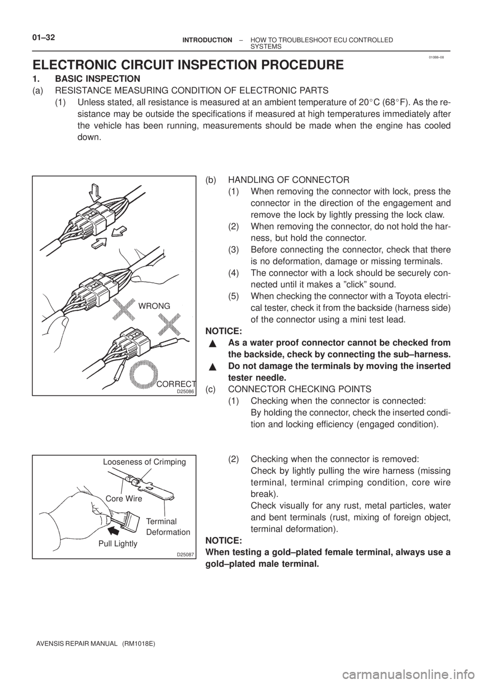 TOYOTA AVENSIS 2003  Service Repair Manual 010B8±08
D25086
WRONGCORRECT
D25087
Looseness of CrimpingCore Wire Terminal 
Deformation
Pull Lightly
01±32
±
INTRODUCTION HOW TO TROUBLESHOOT ECU CONTROLLED
SYSTEMS
AVENSIS REPAIR MANUAL   (RM1018