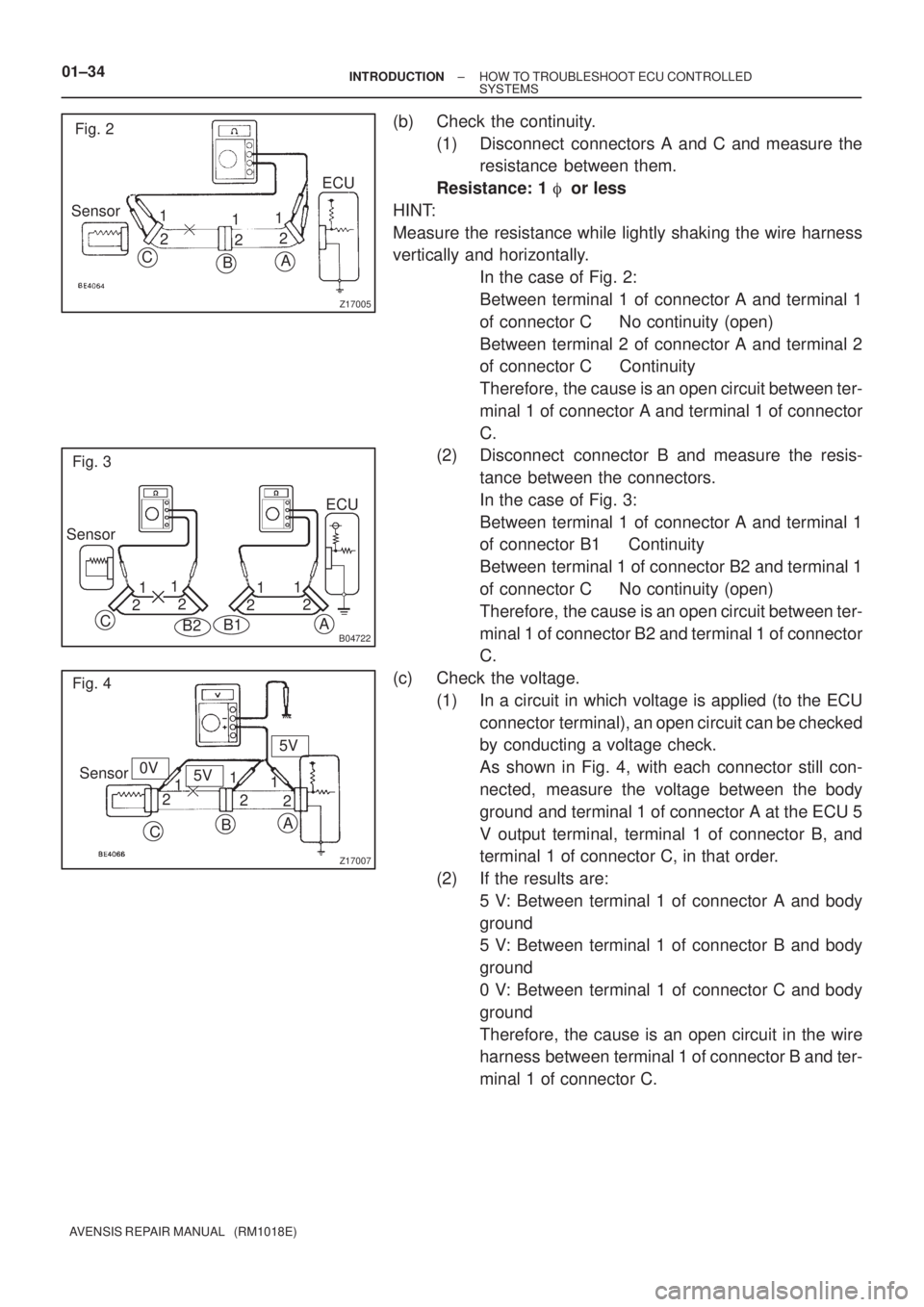 TOYOTA AVENSIS 2003  Service Workshop Manual Z17005
Fig. 2
Sensor
C BA
ECU
1 2 1
2 2
1
B04722
Fig. 3
Sensor
B2
A
1
2 1
2 21
C
B1
1
2 ECU
Z17007
Fig. 4
Sensor
C BA
1
2 1
2 2
15V
5V
0V
01±34
±
INTRODUCTION HOW TO TROUBLESHOOT ECU CONTROLLED
SYST
