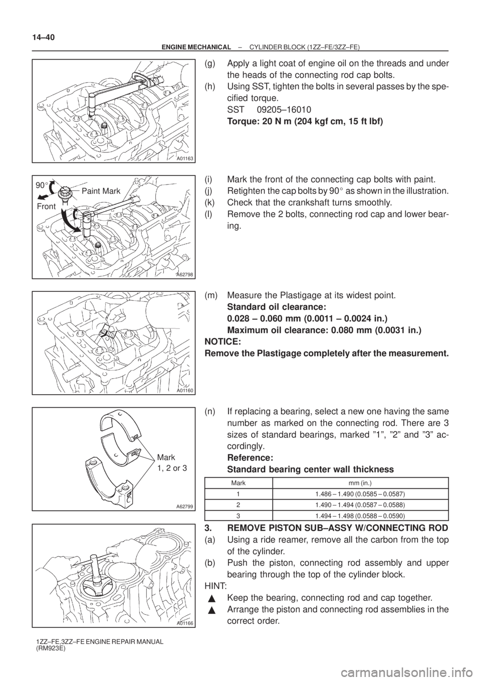 TOYOTA AVENSIS 2003  Service Repair Manual A01163
A62798
Paint Mark
90

Front
A01160
A62799
Mark
1, 2 or 3
A01166
14±40
±
ENGINE MECHANICAL CYLINDER BLOCK (1ZZ±FE/3ZZ±FE)
1ZZ±FE,3ZZ±FE ENGINE REPAIR MANUAL
(RM923E)
(g) Apply a light coa