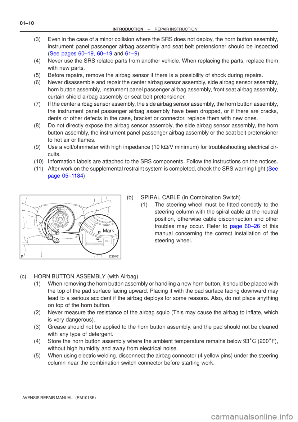 TOYOTA AVENSIS 2003  Service Manual PDF D30401
Mark
01±10
±
INTRODUCTIONREPAIR INSTRUCTION
AVENSIS REPAIR MANUAL   (RM1018E)
(3)Even in the case of a minor collision where the SRS does not deploy, the horn button assembly, instrument pane