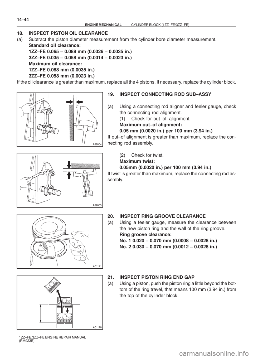 TOYOTA AVENSIS 2003  Service Repair Manual A62804
A62805
A01171
A01170
14±44
±
ENGINE MECHANICAL CYLINDER BLOCK (1ZZ±FE/3ZZ±FE)
1ZZ±FE,3ZZ±FE ENGINE REPAIR MANUAL
(RM923E)
18. INSPECT PISTON OIL CLEARANCE
(a) Subtract the piston diameter