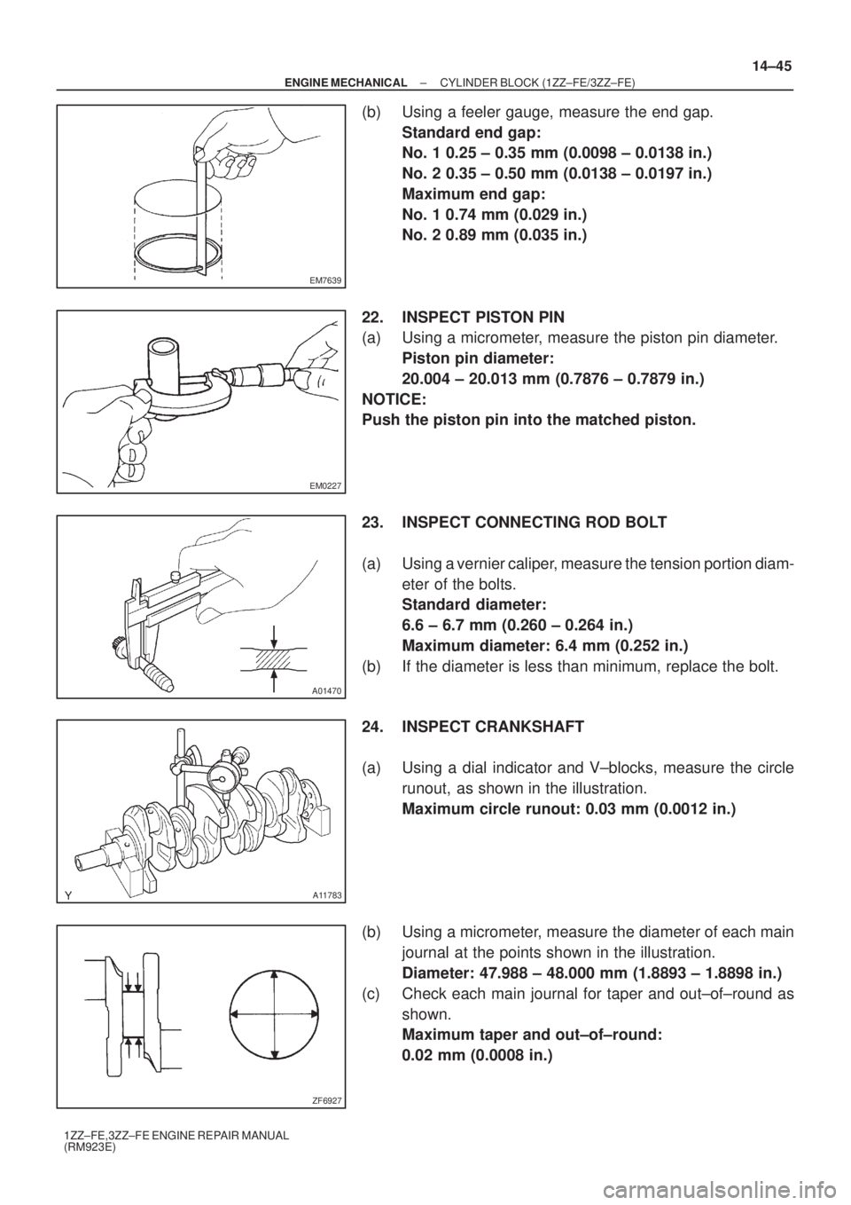 TOYOTA AVENSIS 2003  Service Repair Manual EM7639
EM0227
A01470
A11783
ZF6927
±
ENGINE MECHANICAL CYLINDER BLOCK (1ZZ±FE/3ZZ±FE)
14±45
1ZZ±FE,3ZZ±FE ENGINE REPAIR MANUAL
(RM923E)
(b) Using a feeler gauge, measure the end gap.
Standard en