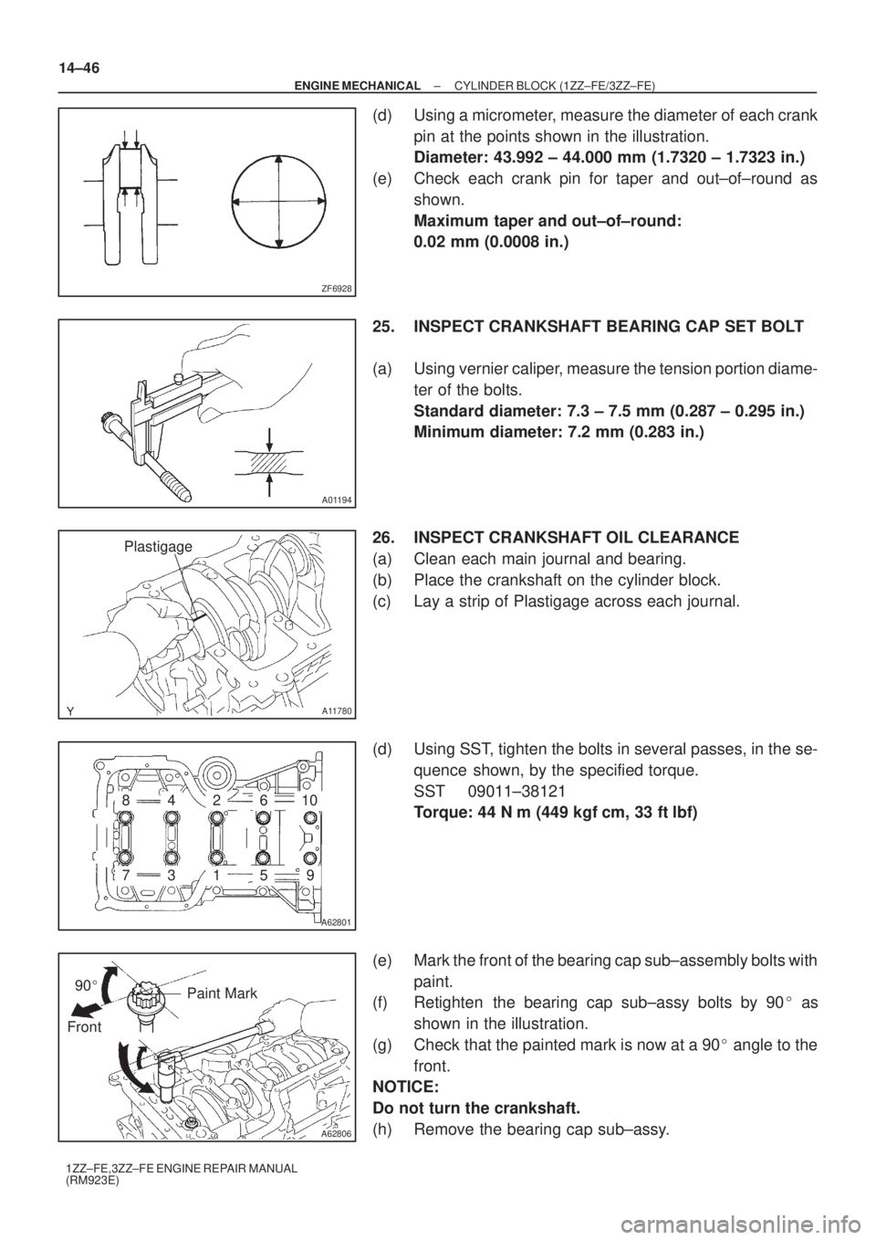 TOYOTA AVENSIS 2003  Service Repair Manual ZF6928
A01194
A11780
Plastigage
A62801
793
481062
15
A62806
Paint Mark
Front 90

14±46
±
ENGINE MECHANICAL CYLINDER BLOCK (1ZZ±FE/3ZZ±FE)
1ZZ±FE,3ZZ±FE ENGINE REPAIR MANUAL
(RM923E)
(d) Using a
