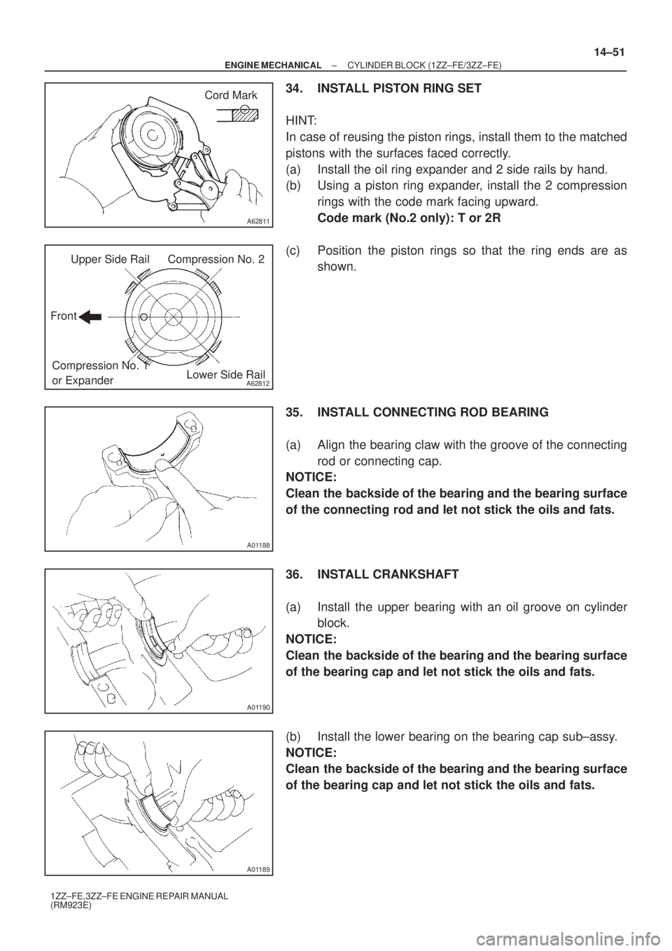 TOYOTA AVENSIS 2003  Service Repair Manual A62811
Cord Mark
A62812
Upper Side Rail
Front Compression No. 2
Lower Side Rail
Compression No. 1 
or Expander
A01188
A01190
A01189
±
ENGINE MECHANICAL CYLINDER BLOCK (1ZZ±FE/3ZZ±FE)
14±51
1ZZ±FE