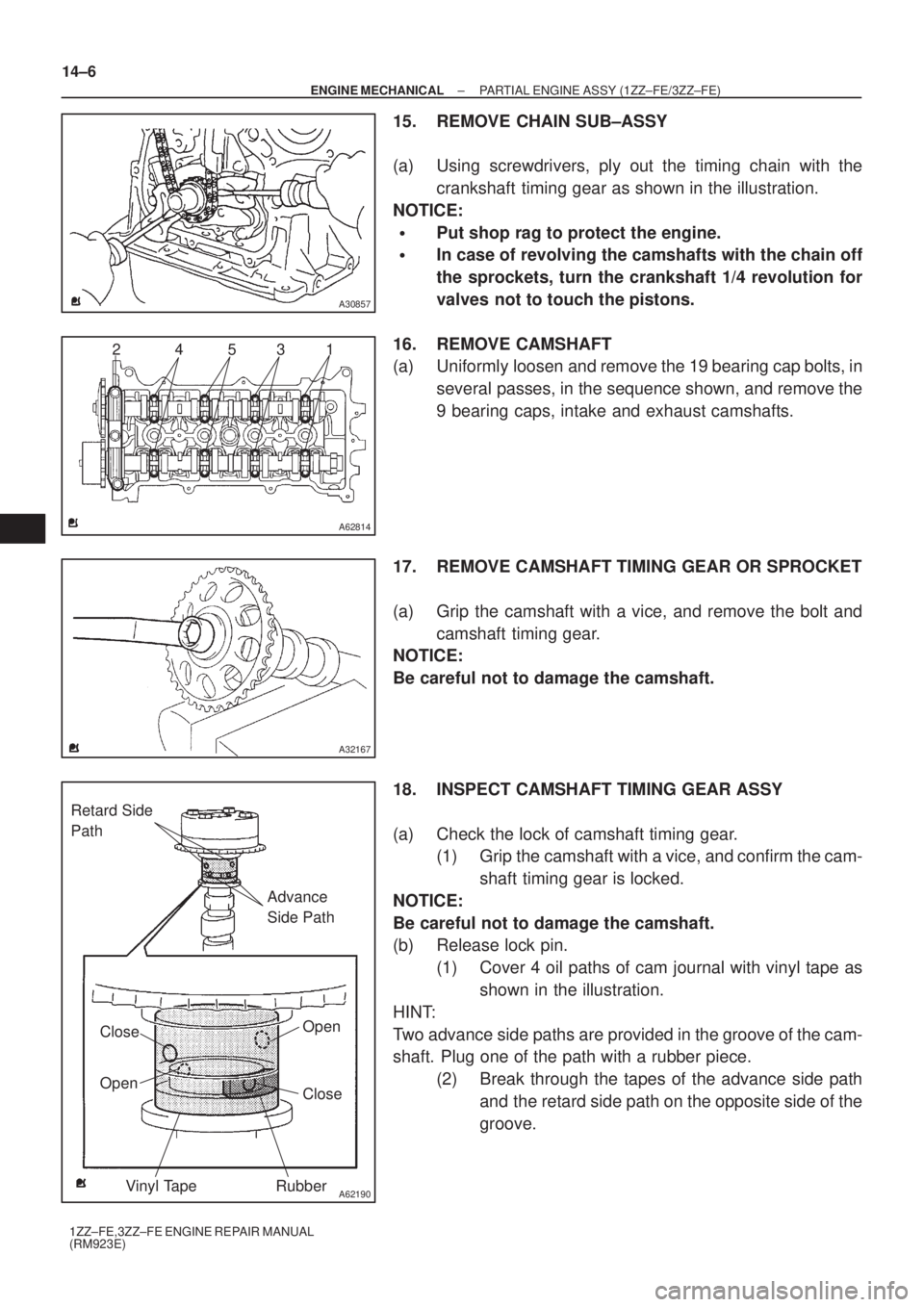 TOYOTA AVENSIS 2003  Service Repair Manual A30857
A62814
4
2531
A32167
A62190
Advance 
Side Path
Retard Side 
Path
Open
Close
Rubber
Vinyl Tape
Open Close
14±6
±
ENGINE MECHANICAL PARTIAL ENGINE ASSY (1ZZ±FE/3ZZ±FE)
1ZZ±FE,3ZZ±FE ENGINE 