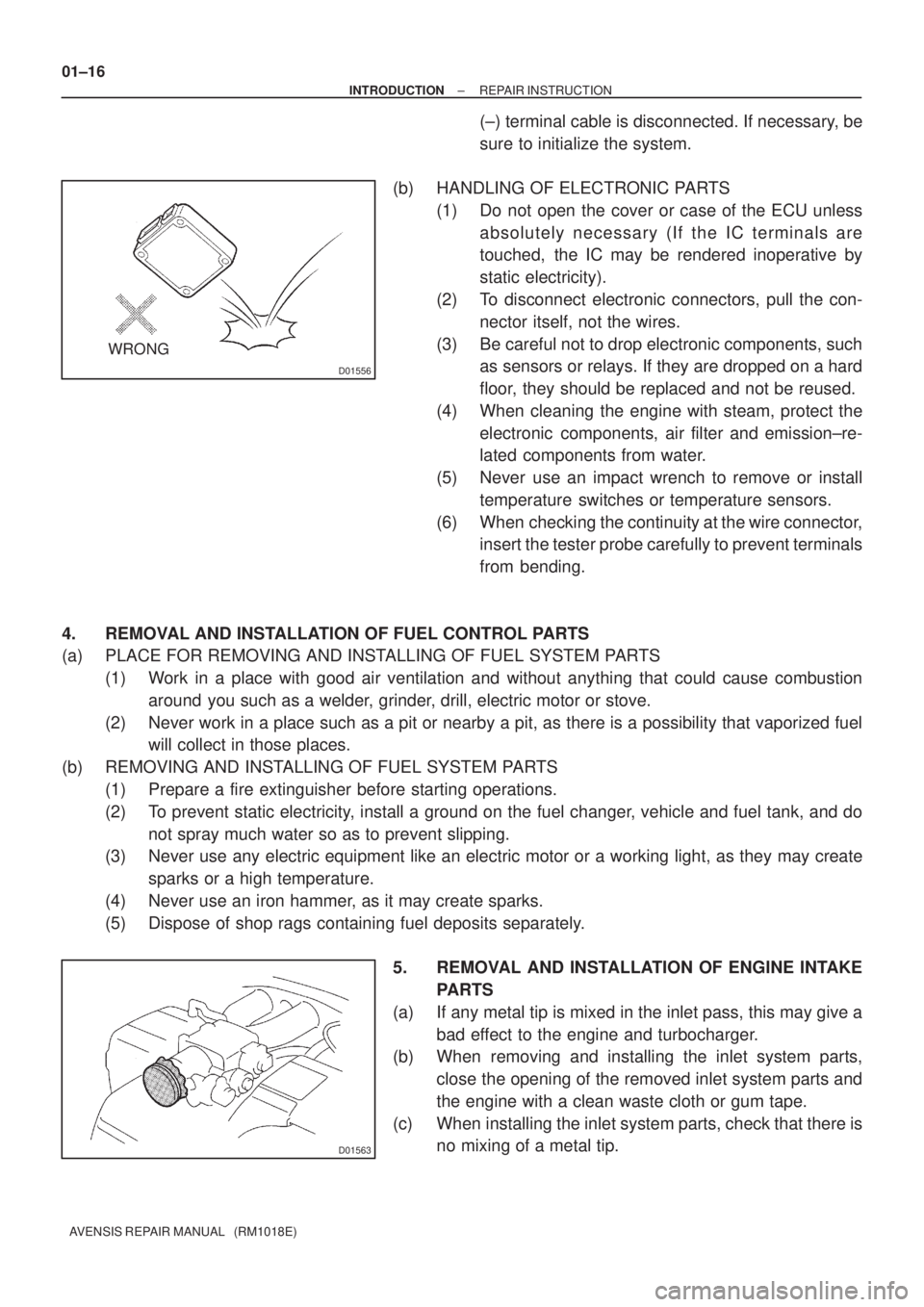 TOYOTA AVENSIS 2003  Service Manual Online D01556
WRONG
D01563
01±16
±
INTRODUCTION REPAIR INSTRUCTION
AVENSIS REPAIR MANUAL   (RM1018E)
(±) terminal cable is disconnected. If necessary, be
sure to initialize the system.
(b) HANDLING OF ELE