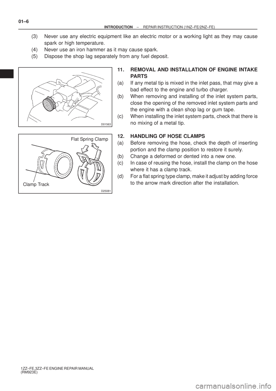 TOYOTA AVENSIS 2003  Service Repair Manual D01563
D25081
Flat Spring Clamp
Clamp Track
01±6
±
INTRODUCTION REPAIR INSTRUCTION (1NZ±FE/2NZ±FE)
1ZZ±FE,3ZZ±FE ENGINE REPAIR MANUAL
(RM923E)
(3) Never use any electric equipment like an electr