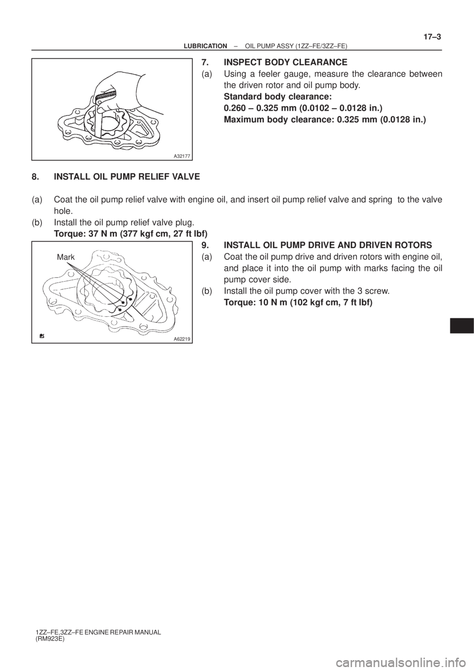 TOYOTA AVENSIS 2003  Service Repair Manual A32177
A62219
Mark
±
LUBRICATION OIL PUMP ASSY (1ZZ±FE/3ZZ±FE)
17±3
1ZZ±FE,3ZZ±FE ENGINE REPAIR MANUAL
(RM923E)
7. INSPECT BODY CLEARANCE
(a) Using a feeler gauge, measure the clearance between
