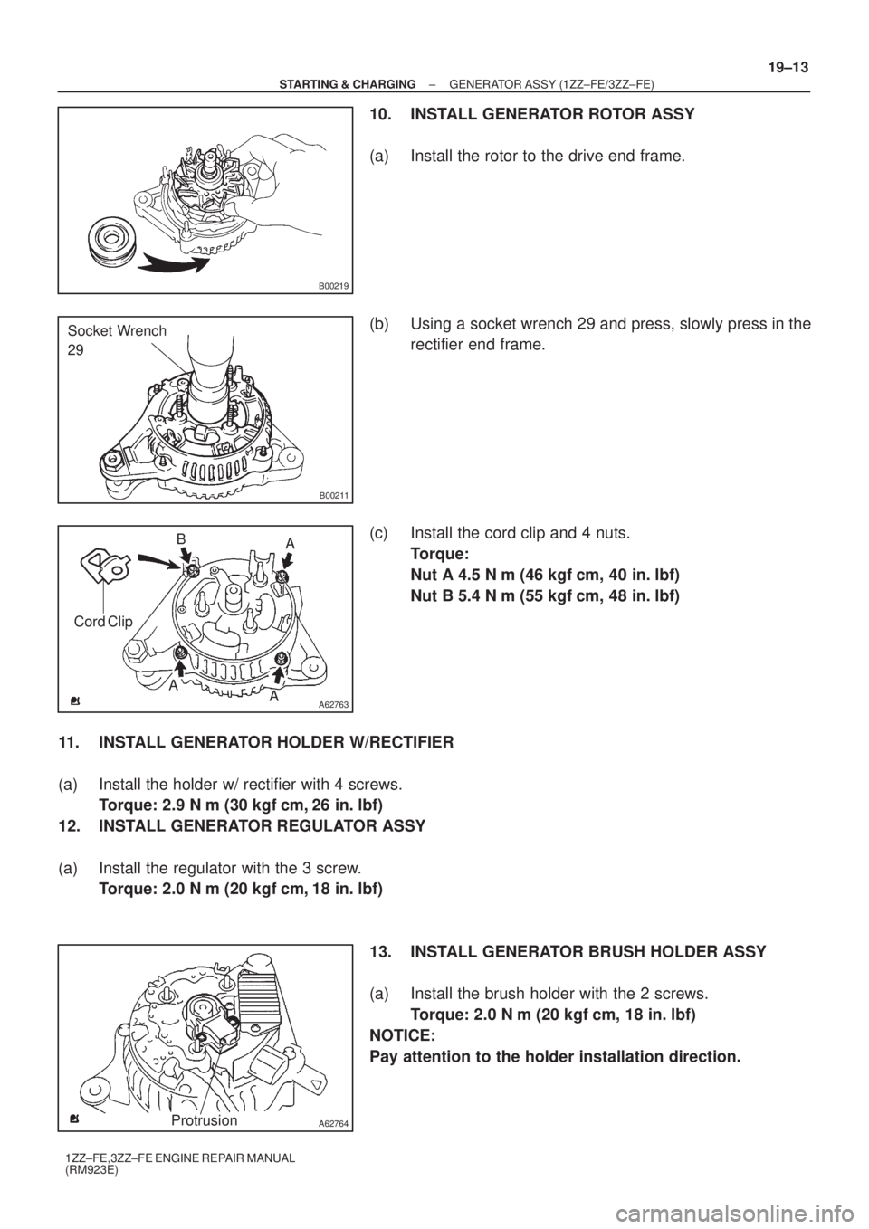 TOYOTA AVENSIS 2003  Service Repair Manual B00219
B00211
Socket Wrench 
29
A62763
A
A
A B
Cord Clip
A62764Protrusion
±
STARTING & CHARGING GENERATOR ASSY (1ZZ±FE/3ZZ±FE)
19±13
1ZZ±FE,3ZZ±FE ENGINE REPAIR MANUAL
(RM923E)
10. INSTALL GENER
